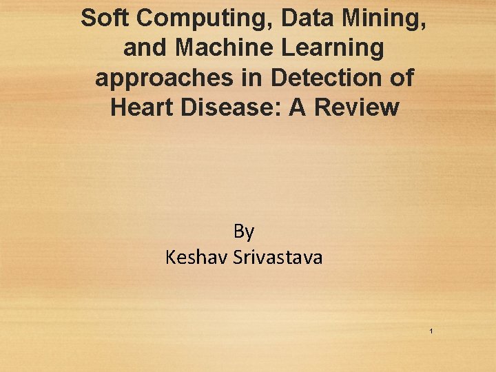Soft Computing, Data Mining, and Machine Learning approaches in Detection of Heart Disease: A