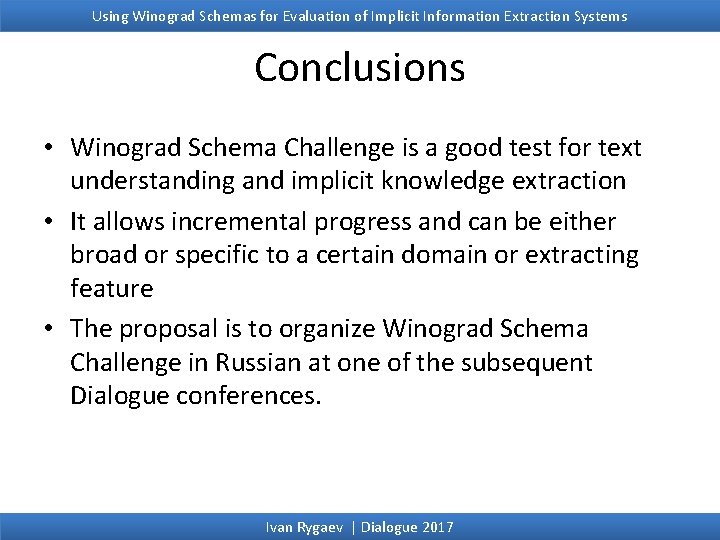 Using Winograd Schemas for Evaluation of Implicit Information Extraction Systems Conclusions • Winograd Schema Using Winograd Schemas for Evaluation of Implicit Information Extraction Systems Conclusions • Winograd Schema