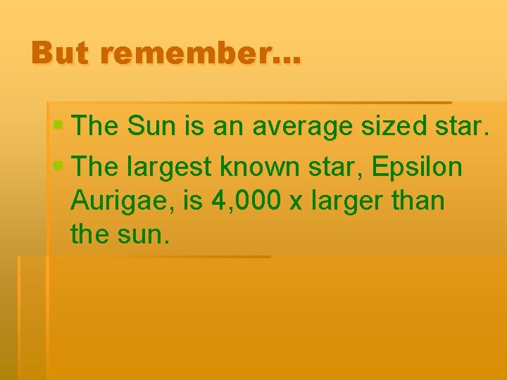 But remember… § The Sun is an average sized star. § The largest known