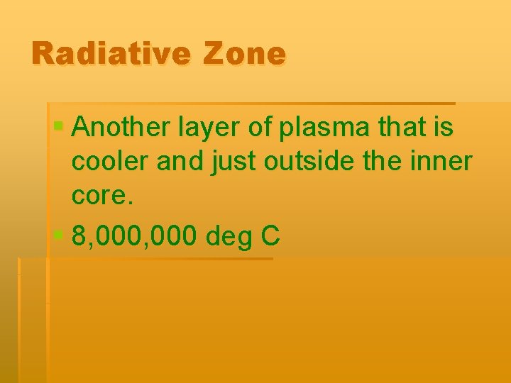 Radiative Zone § Another layer of plasma that is cooler and just outside the