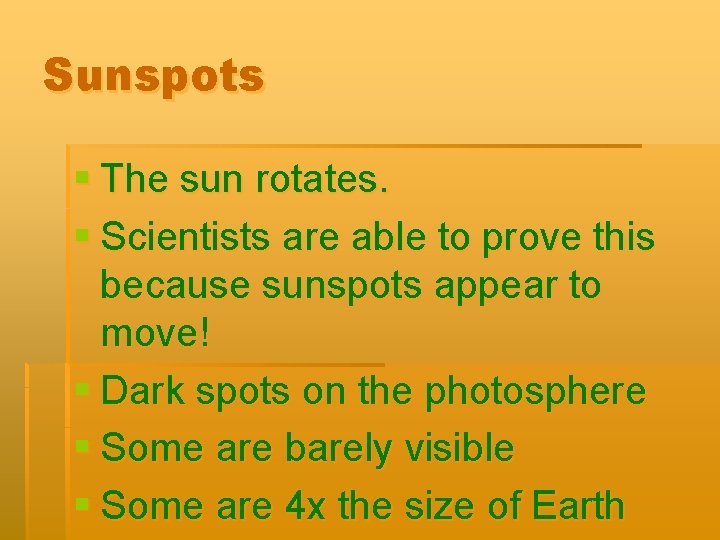 Sunspots § The sun rotates. § Scientists are able to prove this because sunspots