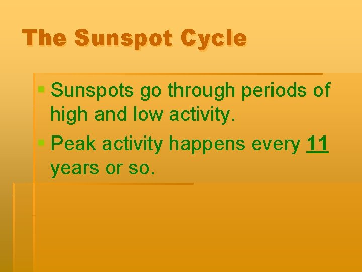 The Sunspot Cycle § Sunspots go through periods of high and low activity. §