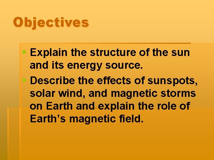 Objectives § Explain the structure of the sun and its energy source. § Describe