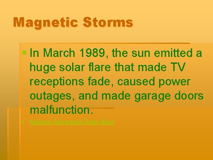 Magnetic Storms § In March 1989, the sun emitted a huge solar flare that