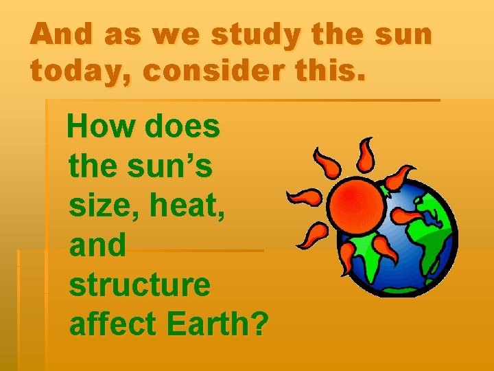 And as we study the sun today, consider this. How does the sun’s size,