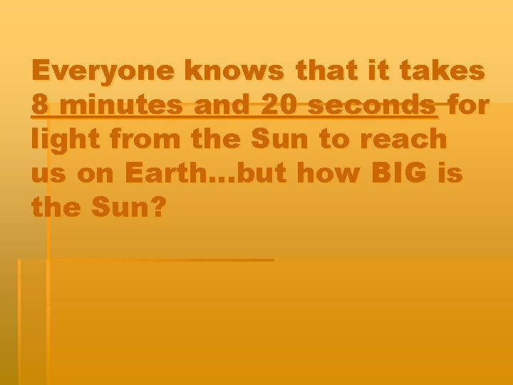 Everyone knows that it takes 8 minutes and 20 seconds for light from the