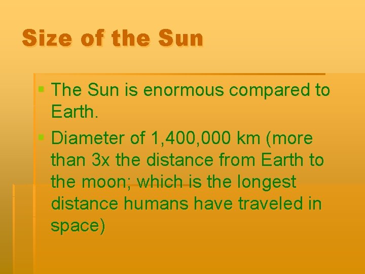 Size of the Sun § The Sun is enormous compared to Earth. § Diameter