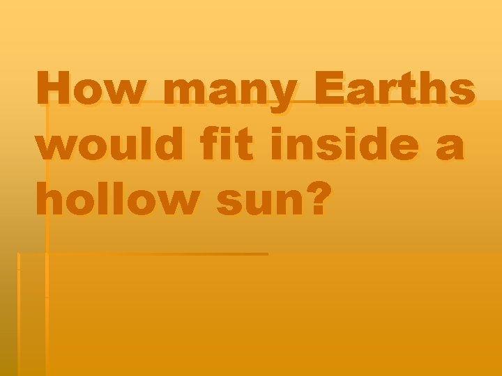 How many Earths would fit inside a hollow sun? 