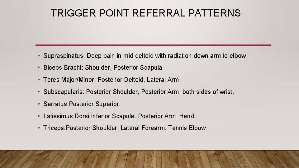 TRIGGER POINT REFERRAL PATTERNS • Supraspinatus: Deep pain in mid deltoid with radiation down