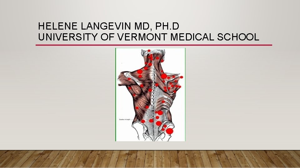 HELENE LANGEVIN MD, PH. D UNIVERSITY OF VERMONT MEDICAL SCHOOL 