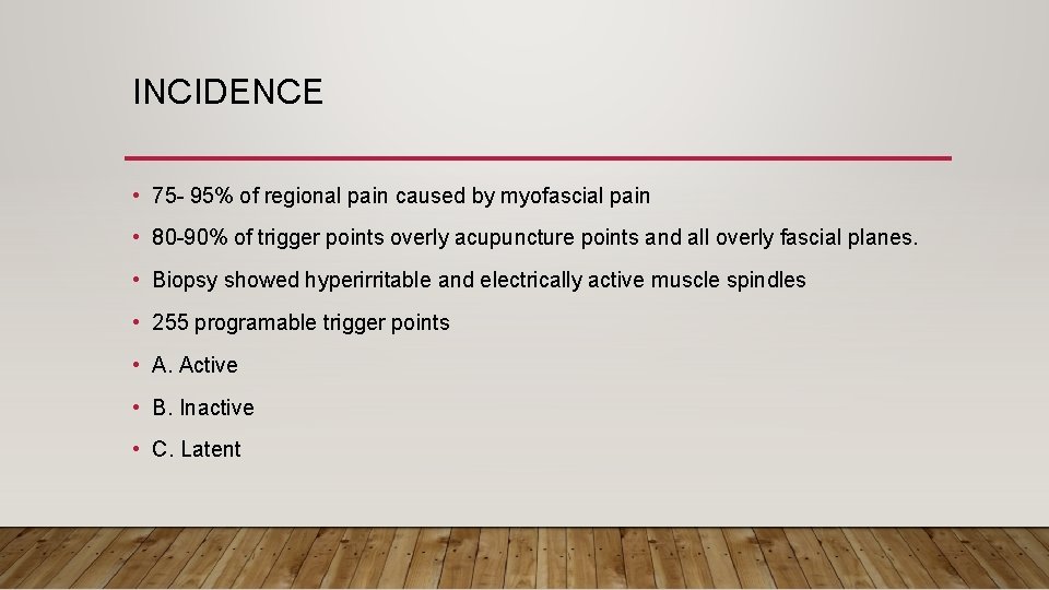 INCIDENCE • 75 - 95% of regional pain caused by myofascial pain • 80