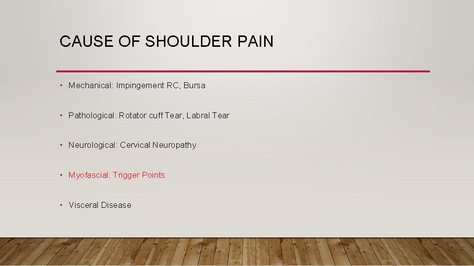 CAUSE OF SHOULDER PAIN • Mechanical: Impingement RC, Bursa • Pathological: Rotator cuff Tear,