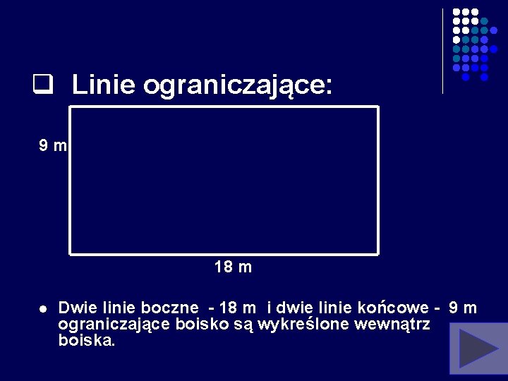 q Linie ograniczające: 9 m 18 m l Dwie linie boczne - 18 m q Linie ograniczające: 9 m 18 m l Dwie linie boczne - 18 m