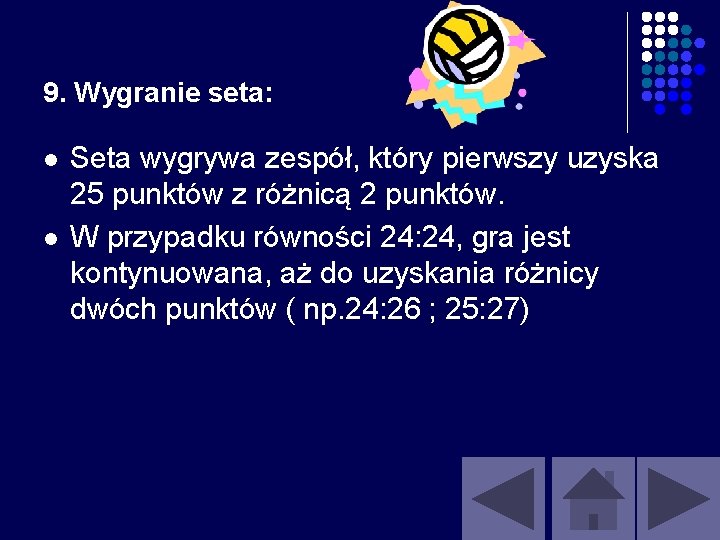 9. Wygranie seta: l l Seta wygrywa zespół, który pierwszy uzyska 25 punktów z