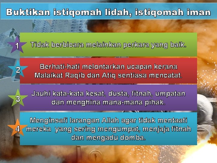 Buktikan istiqomah lidah, istiqomah iman 1 Tidak berbicara melainkan perkara yang baik. 2 Berhati-hati