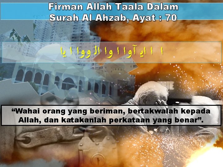 Firman Allah Taala Dalam Surah Al Ahzab, Ayat : 70 ﺍ ﺍ ﺍﻳ آﻭﺍ