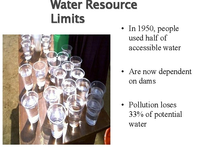 Water Resource Limits • In 1950, people used half of accessible water • Are