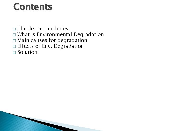 Contents This lecture includes � What is Environmental Degradation � Main causes for degradation
