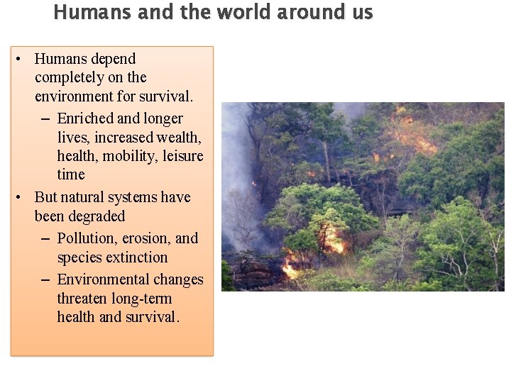 Humans and the world around us • Humans depend completely on the environment for