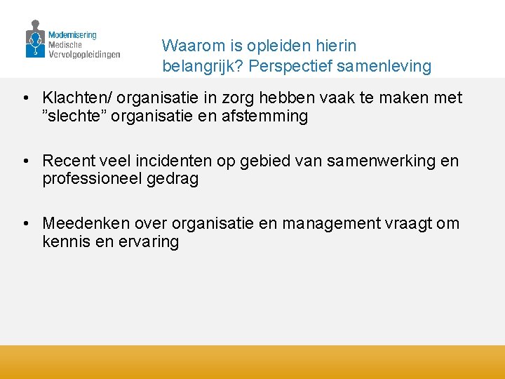 Waarom is opleiden hierin belangrijk? Perspectief samenleving • Klachten/ organisatie in zorg hebben vaak