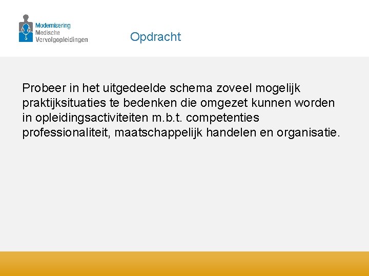 Opdracht Probeer in het uitgedeelde schema zoveel mogelijk praktijksituaties te bedenken die omgezet kunnen
