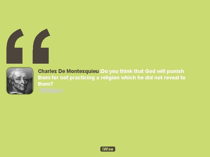 “ Charles De Montesquieu: Do you think that God will punish them for not