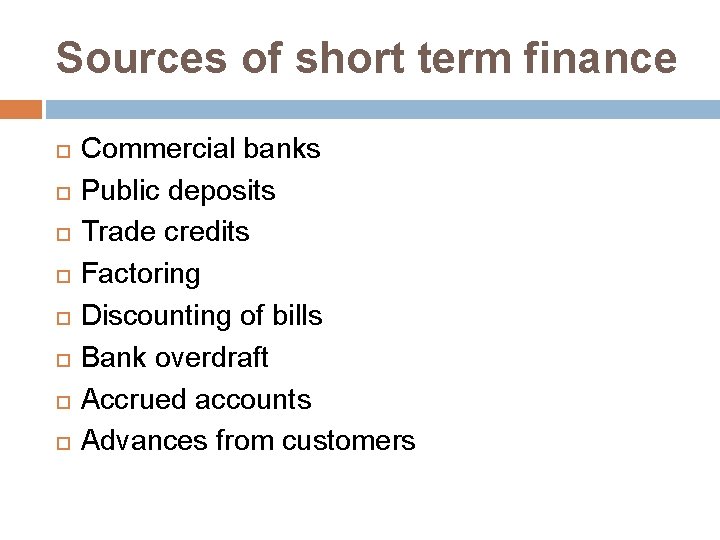 Sources of short term finance Commercial banks Public deposits Trade credits Factoring Discounting of