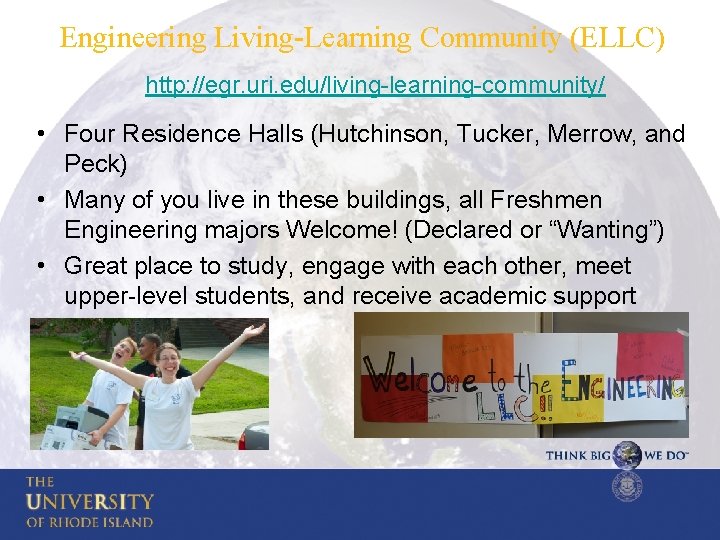 Engineering Living-Learning Community (ELLC) http: //egr. uri. edu/living-learning-community/ • Four Residence Halls (Hutchinson, Tucker,