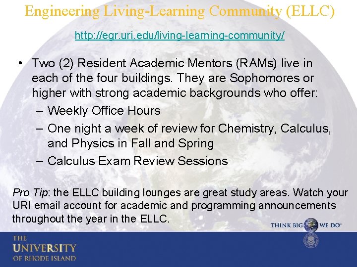 Engineering Living-Learning Community (ELLC) http: //egr. uri. edu/living-learning-community/ • Two (2) Resident Academic Mentors