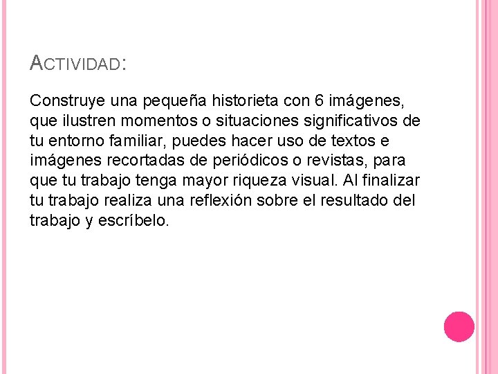 ACTIVIDAD: Construye una pequeña historieta con 6 imágenes, que ilustren momentos o situaciones significativos