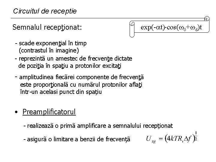 Circuitul de receptie Semnalul recepţionat: exp(- t) cos( 0+ d)t - scade exponenţial în Circuitul de receptie Semnalul recepţionat: exp(- t) cos( 0+ d)t - scade exponenţial în