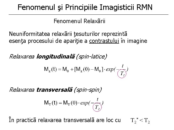 Fenomenul şi Principiile Imagisticii RMN Fenomenul Relaxãrii Neuniformitatea relaxãrii ţesuturilor reprezintã esenţa procesului de Fenomenul şi Principiile Imagisticii RMN Fenomenul Relaxãrii Neuniformitatea relaxãrii ţesuturilor reprezintã esenţa procesului de