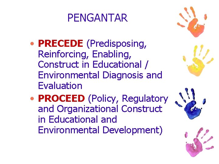 PENGANTAR • PRECEDE (Predisposing, Reinforcing, Enabling, Construct in Educational / Environmental Diagnosis and Evaluation