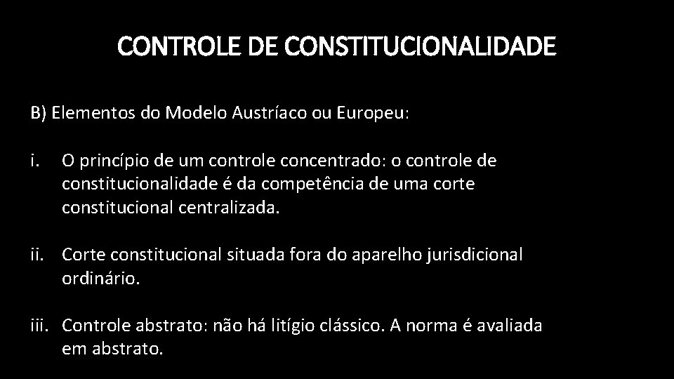 CONTROLE DE CONSTITUCIONALIDADE B) Elementos do Modelo Austríaco ou Europeu: i. O princípio de
