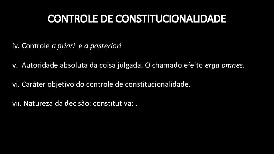 CONTROLE DE CONSTITUCIONALIDADE iv. Controle a priori e a posteriori v. Autoridade absoluta da