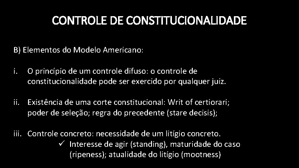 CONTROLE DE CONSTITUCIONALIDADE B) Elementos do Modelo Americano: i. O princípio de um controle