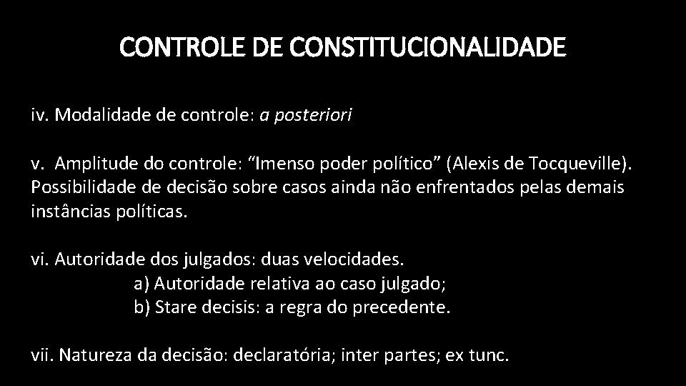 CONTROLE DE CONSTITUCIONALIDADE iv. Modalidade de controle: a posteriori v. Amplitude do controle: “Imenso