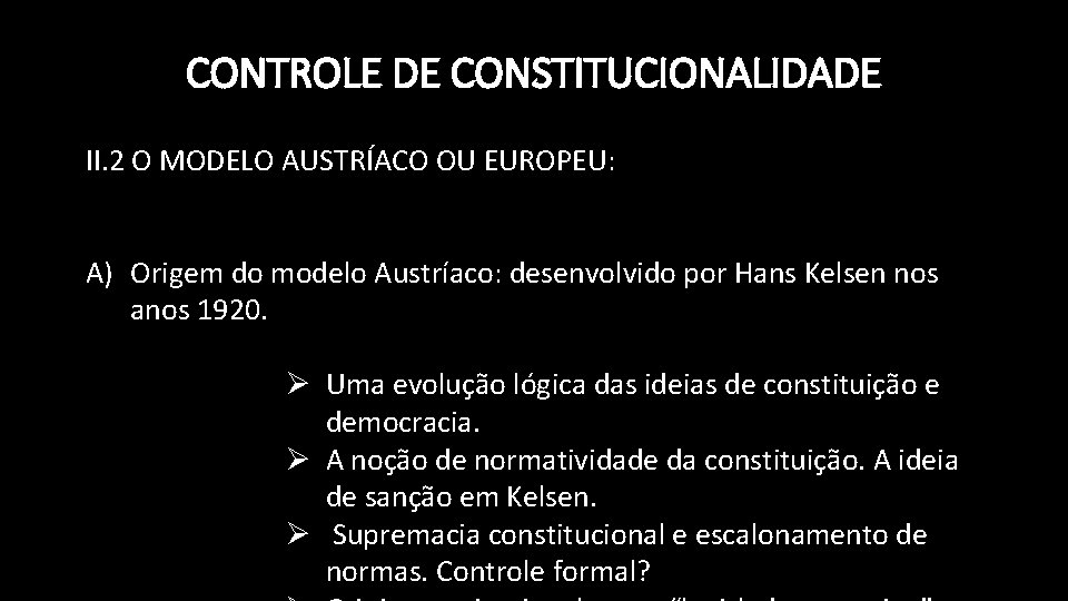 CONTROLE DE CONSTITUCIONALIDADE II. 2 O MODELO AUSTRÍACO OU EUROPEU: A) Origem do modelo