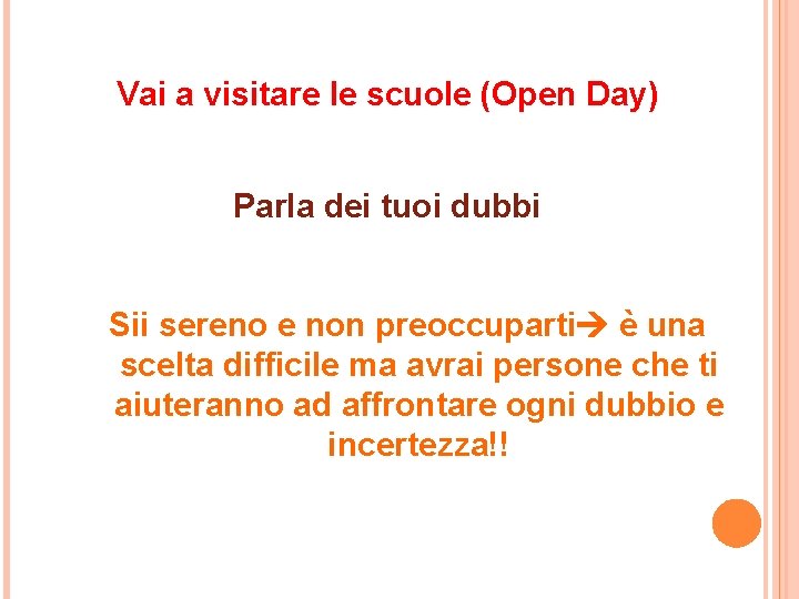 Vai a visitare le scuole (Open Day) Parla dei tuoi dubbi Sii sereno e