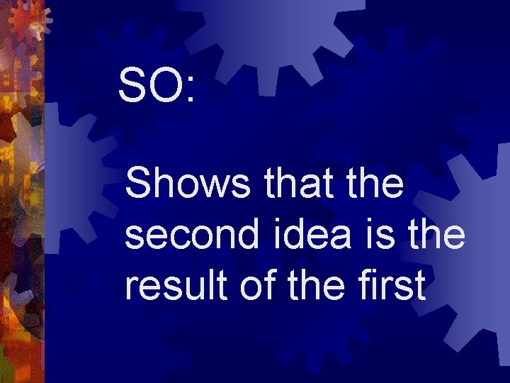 SO: Shows that the second idea is the result of the first 
