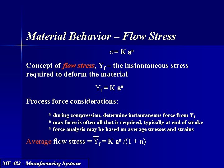 Material Behavior – Flow Stress s= K e n Concept of flow stress, Yf