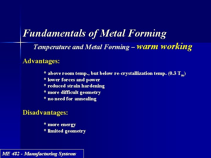 Fundamentals of Metal Forming Temperature and Metal Forming – warm working Advantages: * above