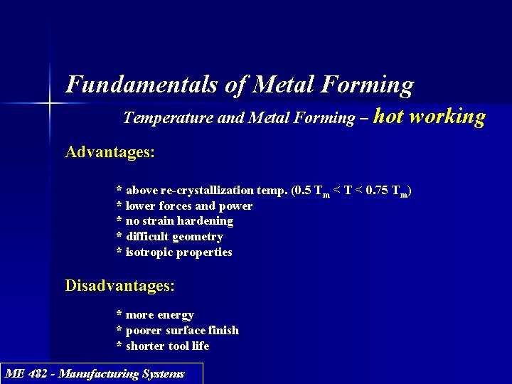 Fundamentals of Metal Forming Temperature and Metal Forming – hot working Advantages: * above