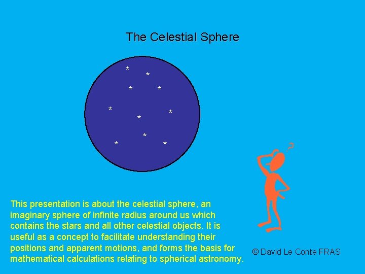 The Celestial Sphere * * * * * This presentation is about the celestial