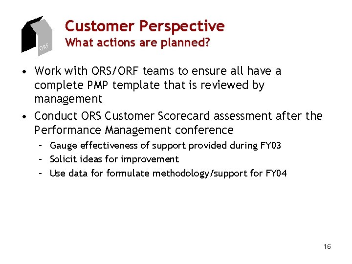 Customer Perspective ORF What actions are planned? • Work with ORS/ORF teams to ensure Customer Perspective ORF What actions are planned? • Work with ORS/ORF teams to ensure