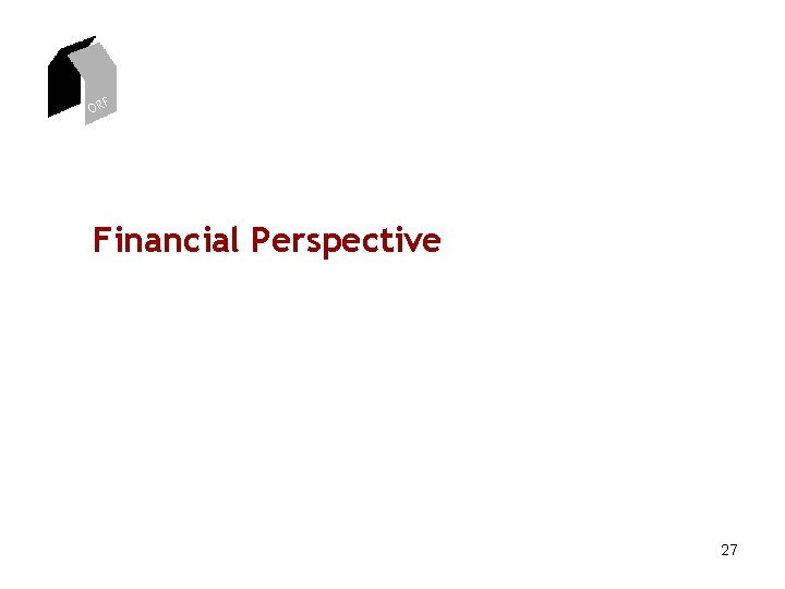 ORF Financial Perspective 27 ORF Financial Perspective 27