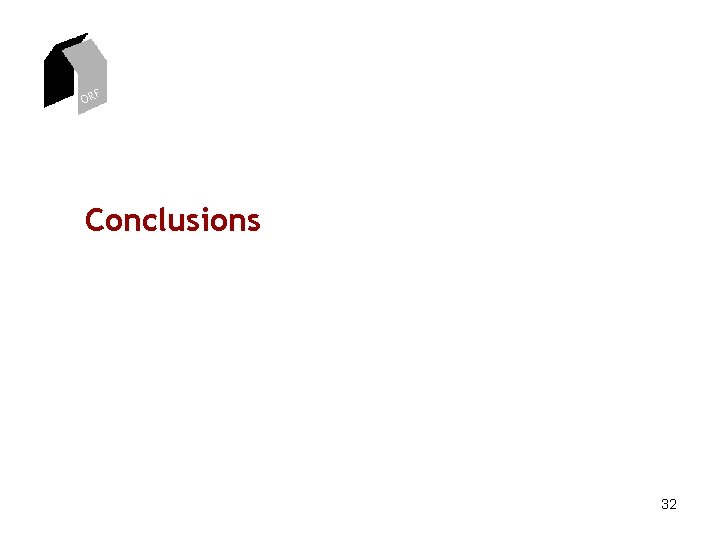 ORF Conclusions 32 ORF Conclusions 32