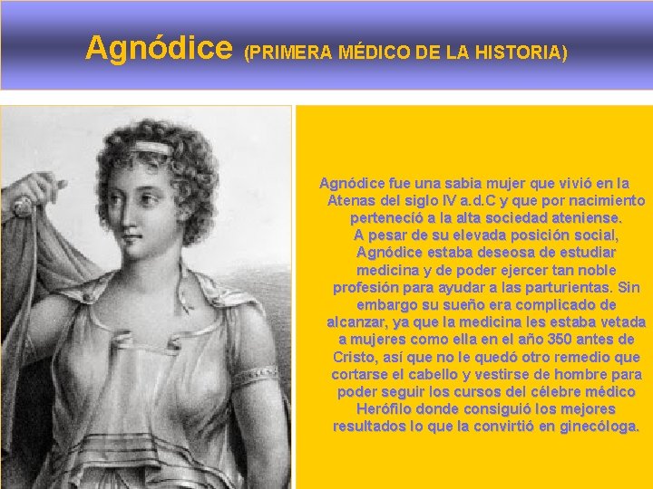 Agnódice (PRIMERA MÉDICO DE LA HISTORIA) Agnódice fue una sabia mujer que vivió en