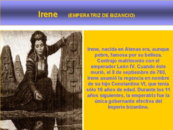 Irene (EMPERATRIZ DE BIZANCIO) Irene, nacida en Atenas era, aunque pobre, famosa por su