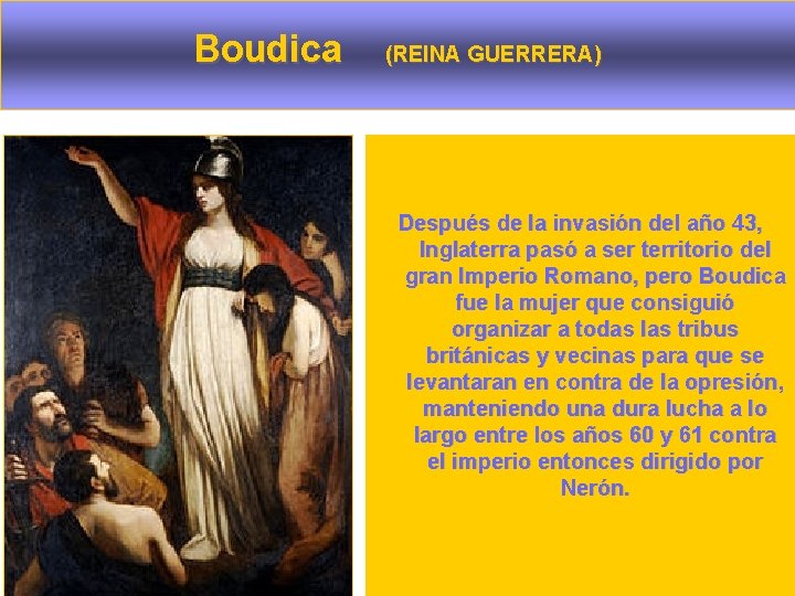 Boudica (REINA GUERRERA) Después de la invasión del año 43, Inglaterra pasó a ser